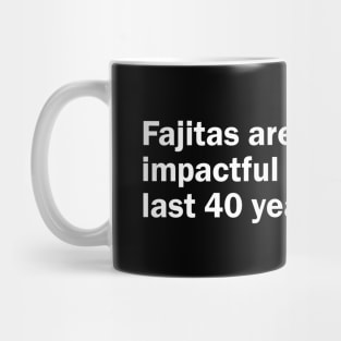 Fajitas are the most impactful entree in the last 40 years Mug